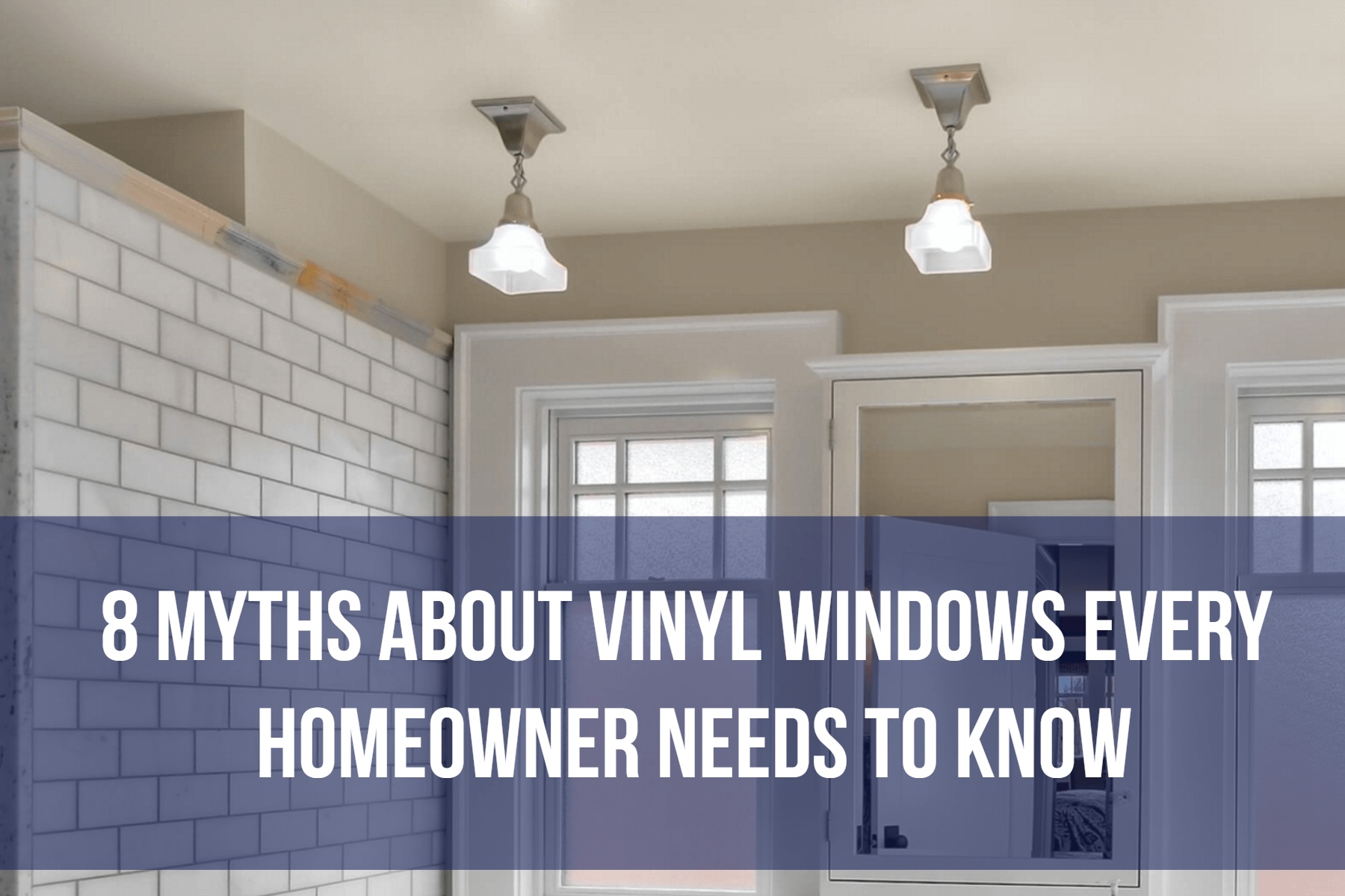 8 Myths About Vinyl Windows Every Homeowner Needs to Know